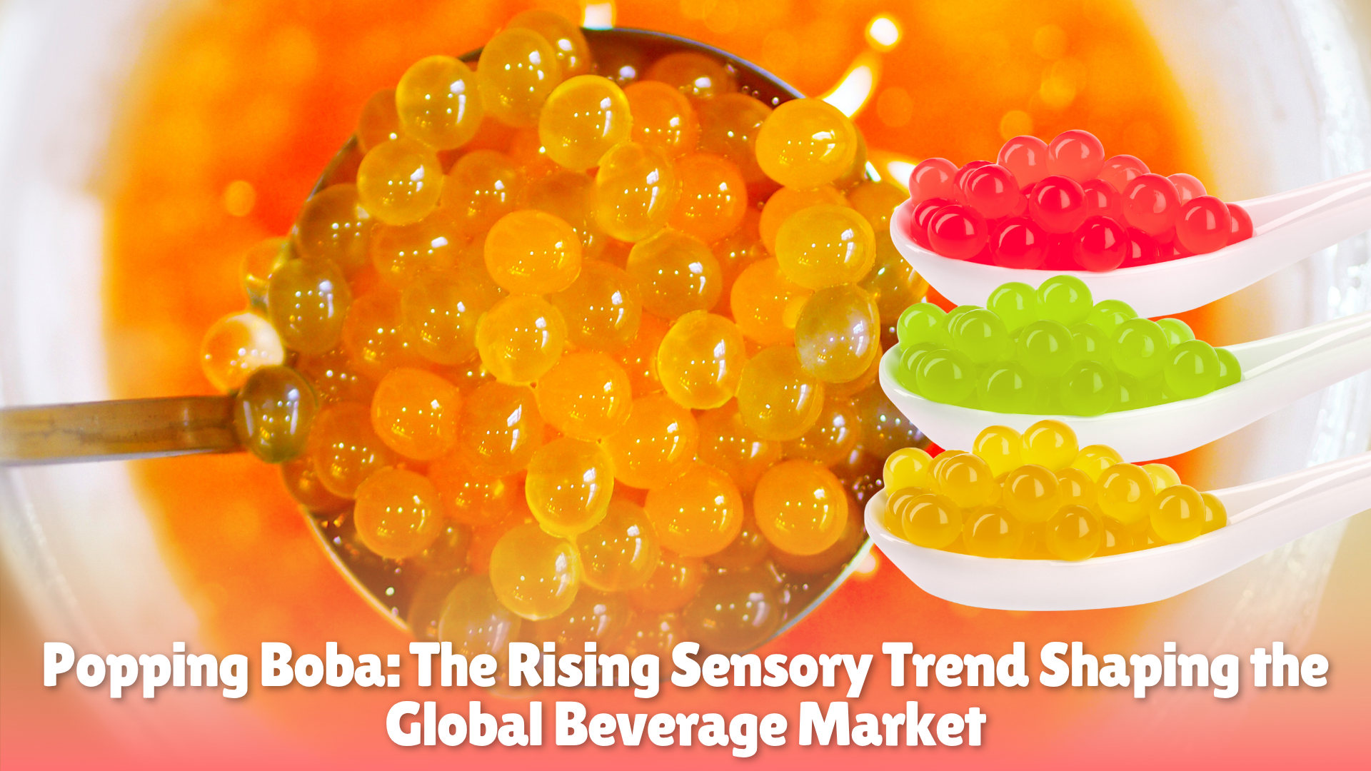 Popping Boba: The Rising Sensory Trend Shaping the Global Beverage Market
