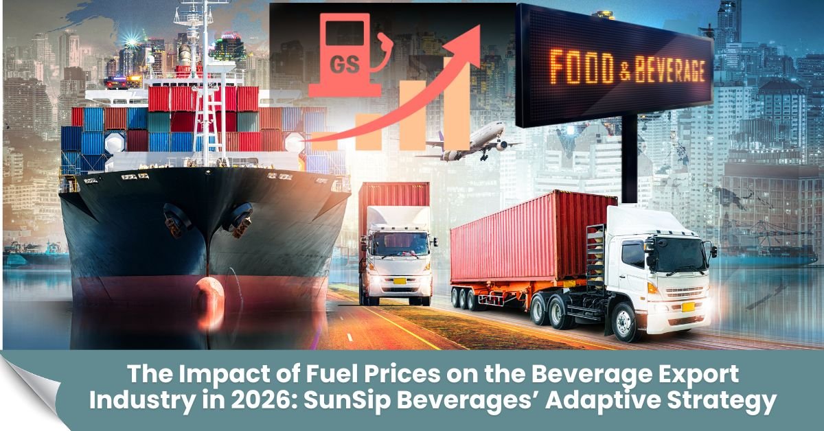 The Impact of Fuel Prices on the Beverage Export Industry in 2026: SunSip Beverages’ Adaptive Strategy