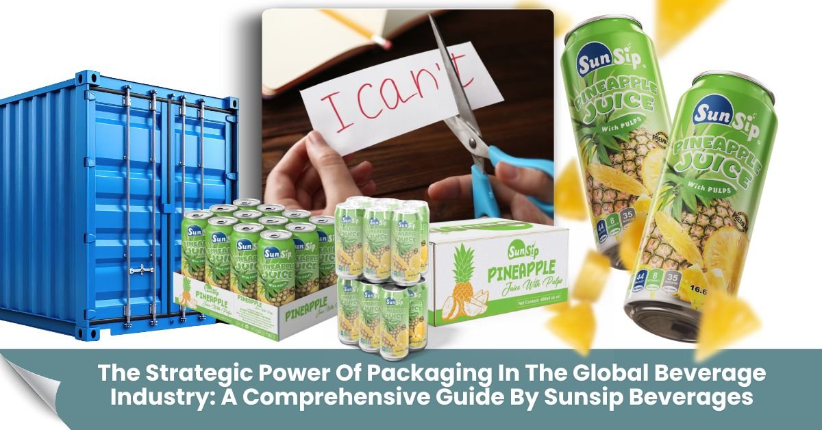 The Strategic Power Of Packaging In The Global Beverage Industry A Comprehensive Guide By Sunsip Beverages